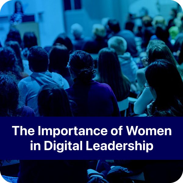 The Importance of Women in Digital Leadership