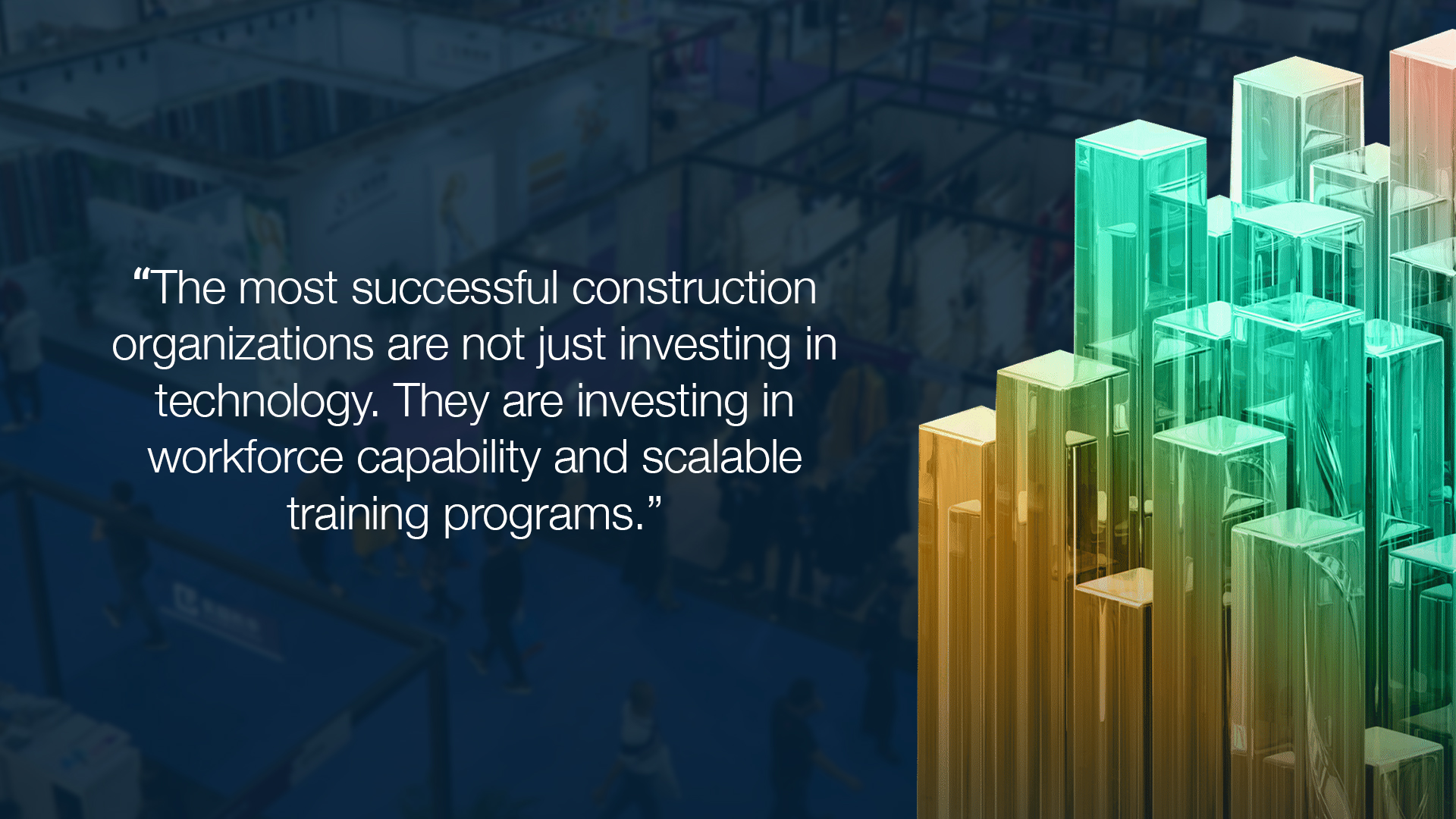 The most successful construction organizations are not just investing in technology. They are investing in workforce capability and scalable training programs.